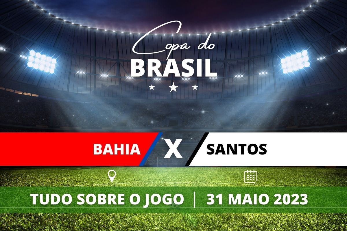 Bahia x Santos jogo de ida das oitavas da Copa do Brasil. Saiba tudo sobre o jogo: escalações prováveis, onde assistir, horário e venda de ingressos