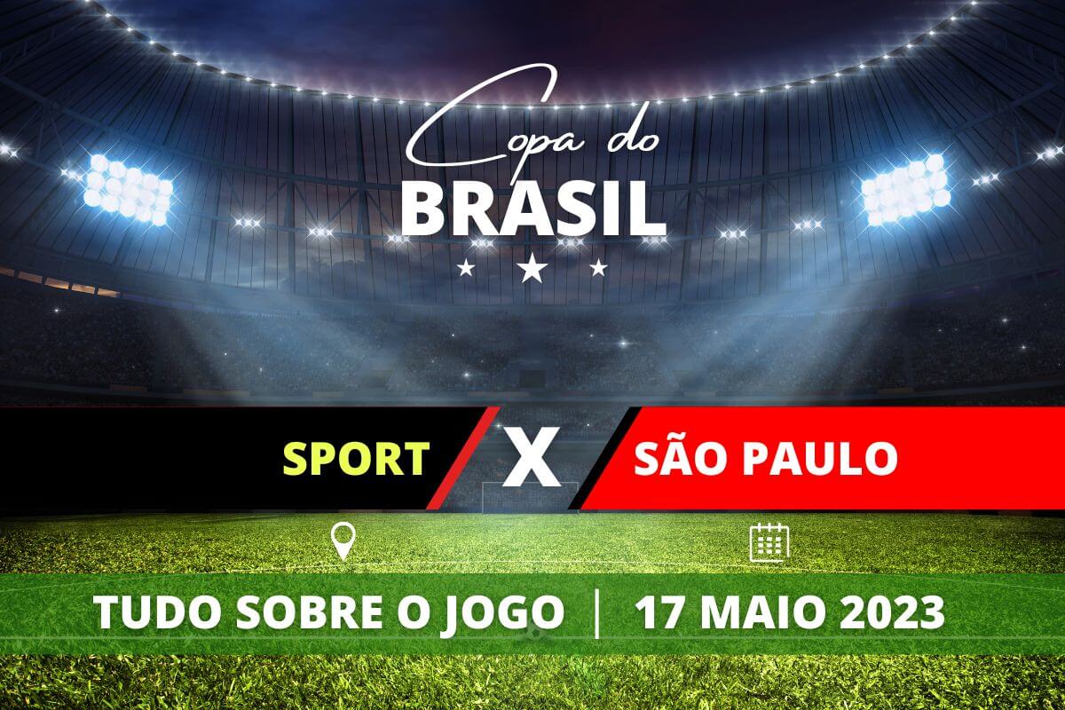 Sport x São Paulo jogo de ida das oitavas da Copa do Brasil. Saiba tudo sobre o jogo: escalações prováveis, onde assistir, horário e venda de ingressos