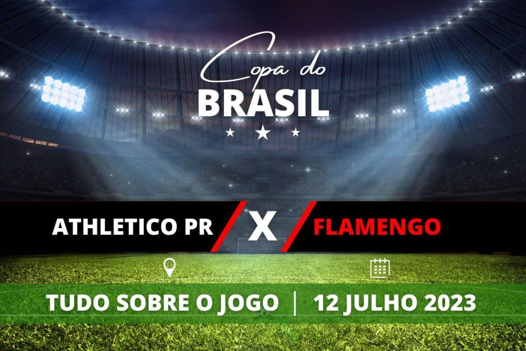 Athletico-PR x Flamengo jogo de volta das quartas da Copa do Brasil. Saiba tudo sobre o jogo: escalações prováveis, onde assistir, horário e venda de ingressos