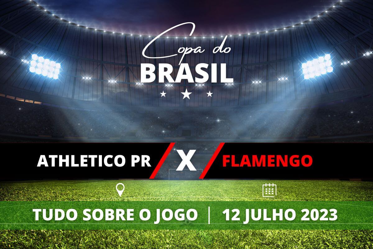 Athletico-PR x Flamengo jogo de volta das quartas da Copa do Brasil. Saiba tudo sobre o jogo: escalações prováveis, onde assistir, horário e venda de ingressos