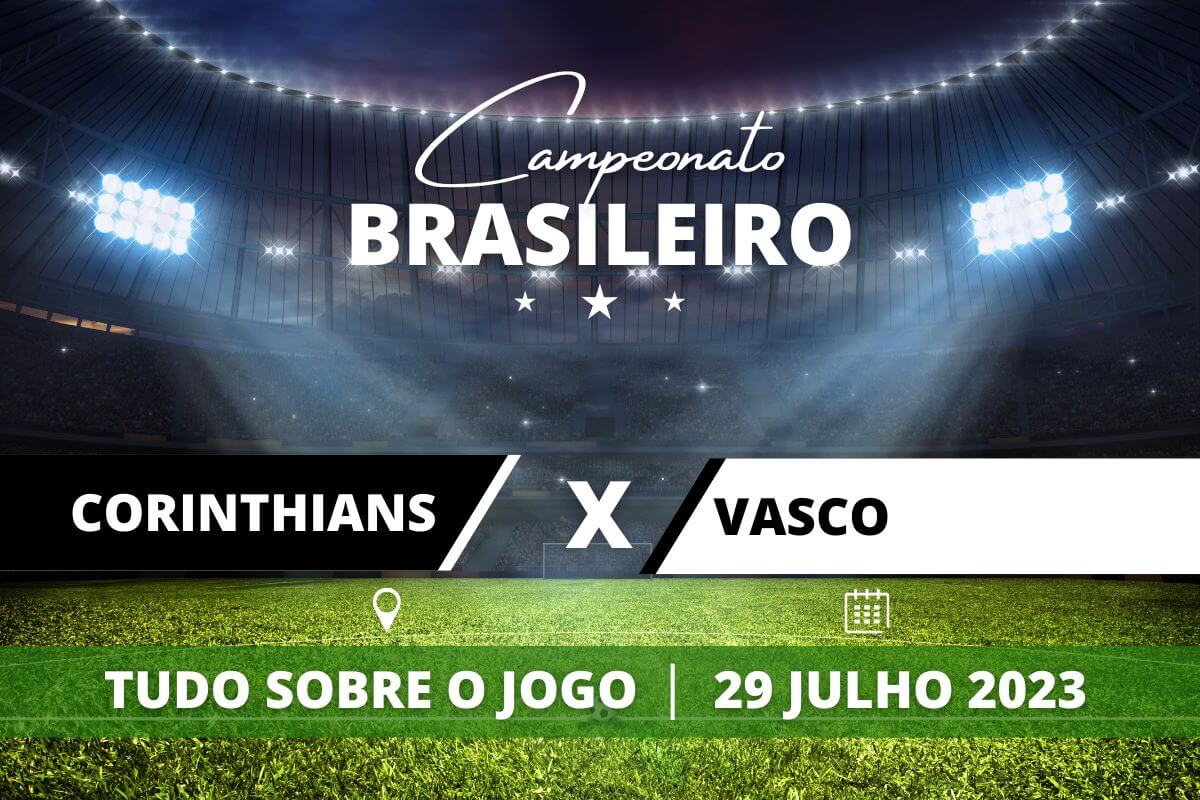 Corinthians x Vasco pela 17ª rodada do Campeonato Brasileiro. Saiba tudo sobre o jogo: escalações prováveis, onde assistir, horário e venda de ingressos