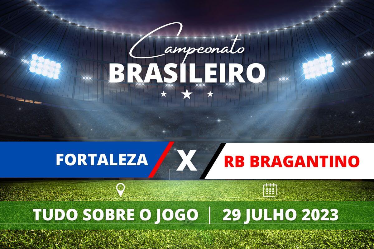 Fortaleza x RB Bragantino pela 17ª rodada do Campeonato Brasileiro. Saiba tudo sobre o jogo: escalações prováveis, onde assistir, horário e venda de ingressos