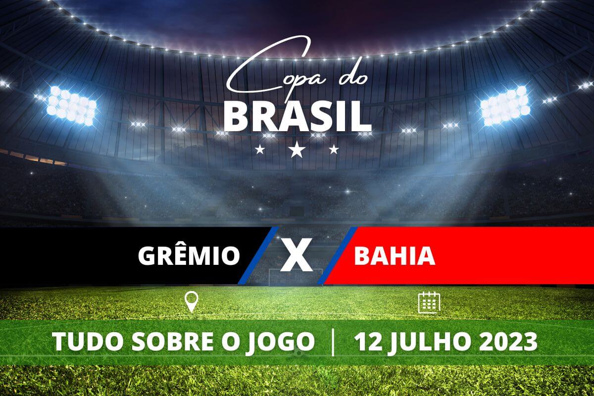 Grêmio x Bahia jogo de volta das quartas da Copa do Brasil. Saiba tudo sobre o jogo: escalações prováveis, onde assistir, horário e venda de ingressos