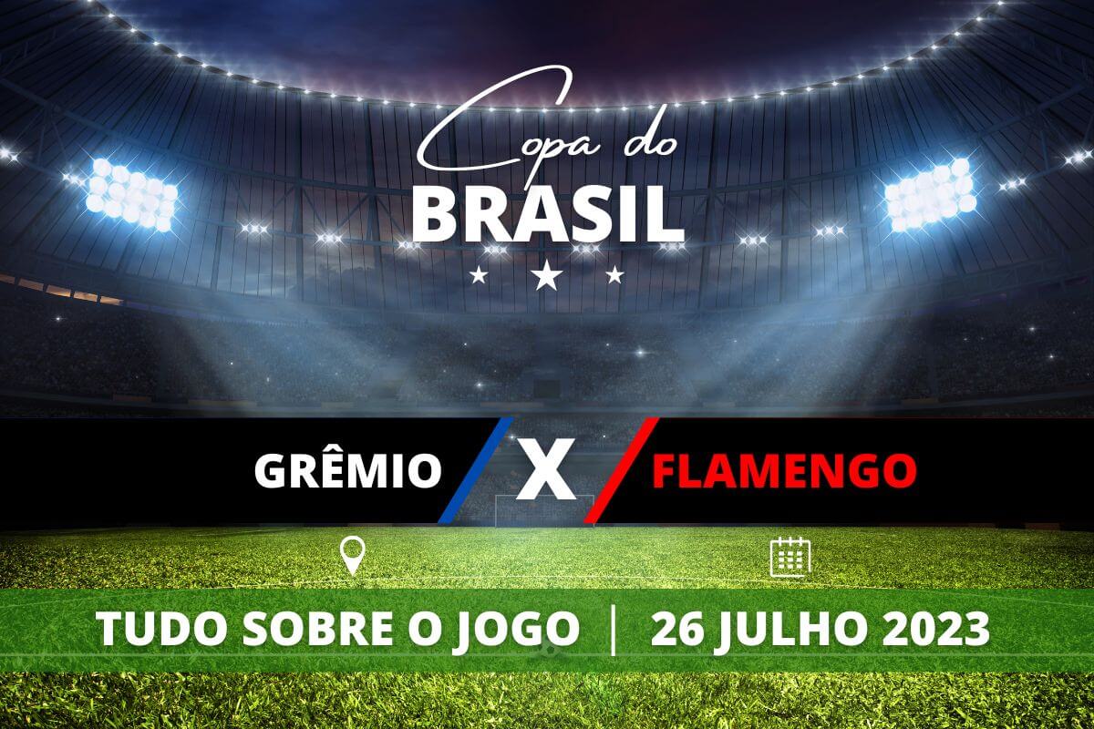 Grêmio x Flamengo jogo de ida da semi finais da Copa do Brasil. Saiba tudo sobre o jogo: escalações prováveis, onde assistir, horário e venda de ingressos