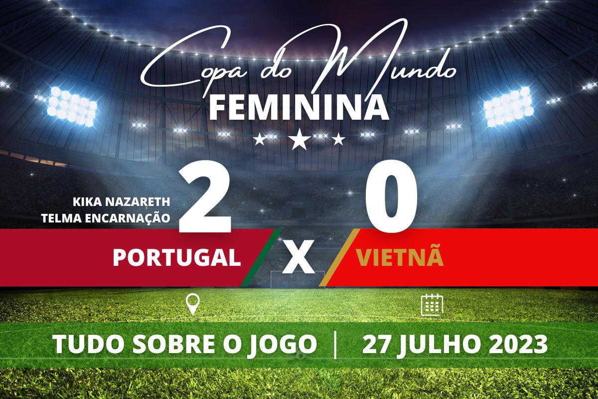 Portugal 2 x 0 Vietnã - Portugal conquista sua primeira vitória na história da Copa do Mundo Feminina ao vencer o Vietnã por 2 a 0 en partida válida pela segunda rodada da fase de grupos.