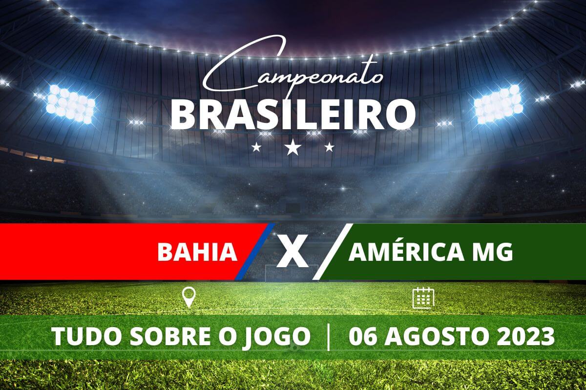 Bahia x América-MG pela 18ª rodada do Campeonato Brasileiro. Saiba tudo sobre o jogo: escalações prováveis, onde assistir, horário e venda de ingressos 