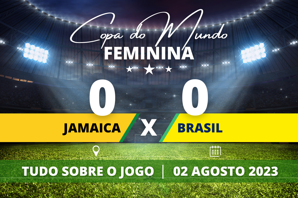 Jamaica 0 x 0 Brasil - Fim do sonho! Brasil empata com a Jamaica e não consegue classificação para as Oitavas de Final da Copa do Mundo Feminina 2023.