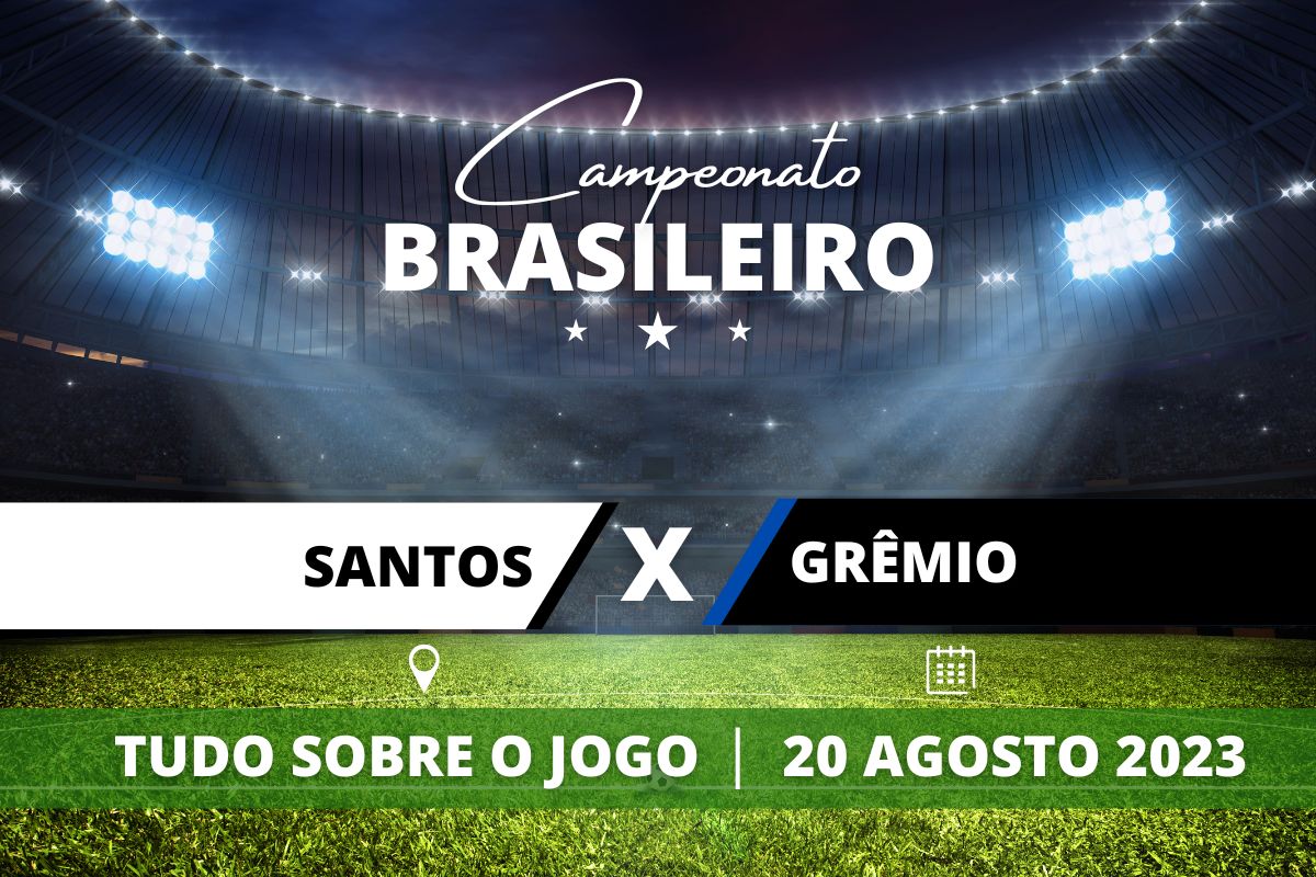 Santos x Grêmio pela 20ª rodada do Campeonato Brasileiro. Saiba tudo sobre o jogo: escalações prováveis, onde assistir, horário e venda de ingressos