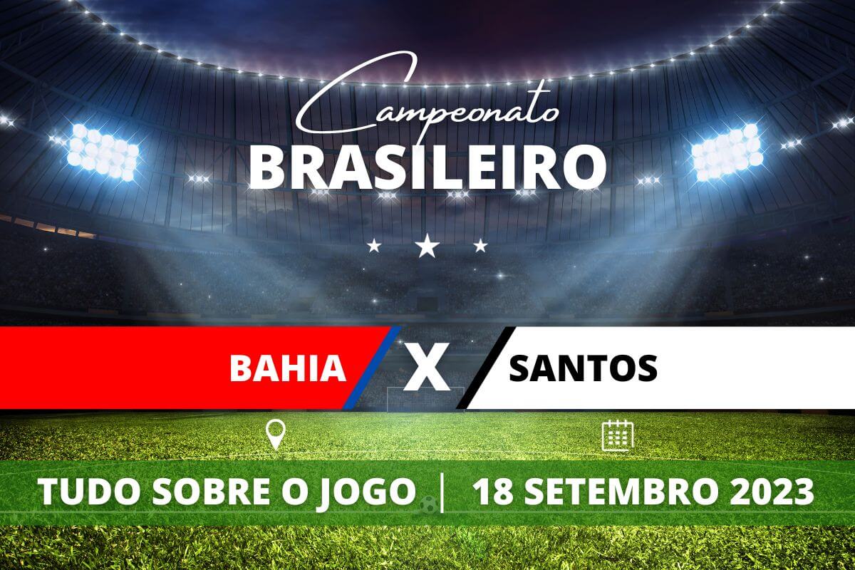 Bahia x Santos pela 24ª rodada do Campeonato Brasileiro. Saiba tudo sobre o jogo: escalações prováveis, onde assistir, horário e venda de ingressos 