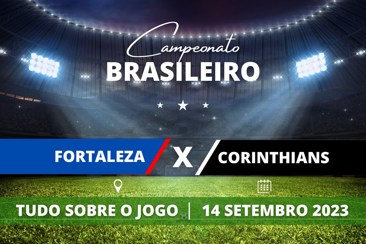 Fortaleza x Corinthians pela 23ª rodada do Campeonato Brasileiro. Saiba tudo sobre o jogo: escalações prováveis, onde assistir, horário e venda de ingressos