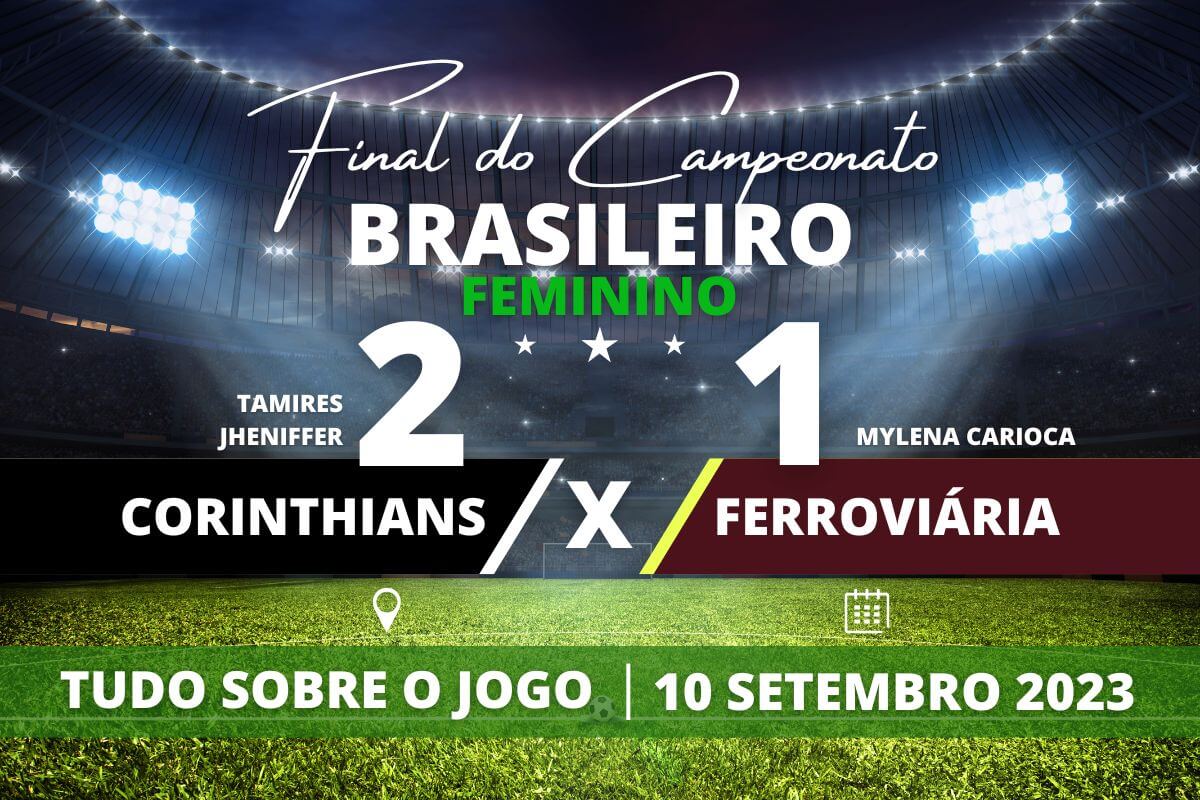 Corinthians 2 x 1 Ferroviária - As Brabas do Timão vencem de virada e sagram-se pentacampeãs do campeonato brasileiro feminino 2023