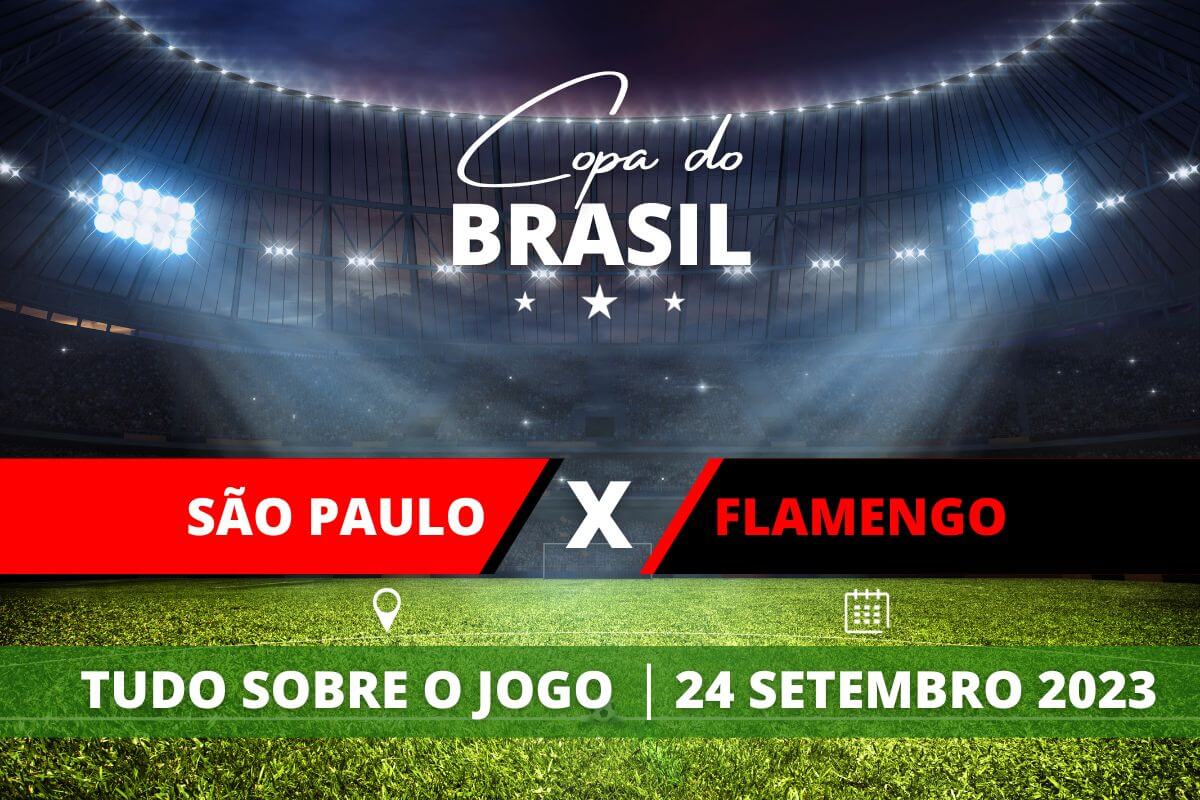 São Paulo x Flamengo jogo de volta da final da Copa do Brasil. Saiba tudo sobre o jogo: escalações prováveis, onde assistir, horário e venda de ingressos
