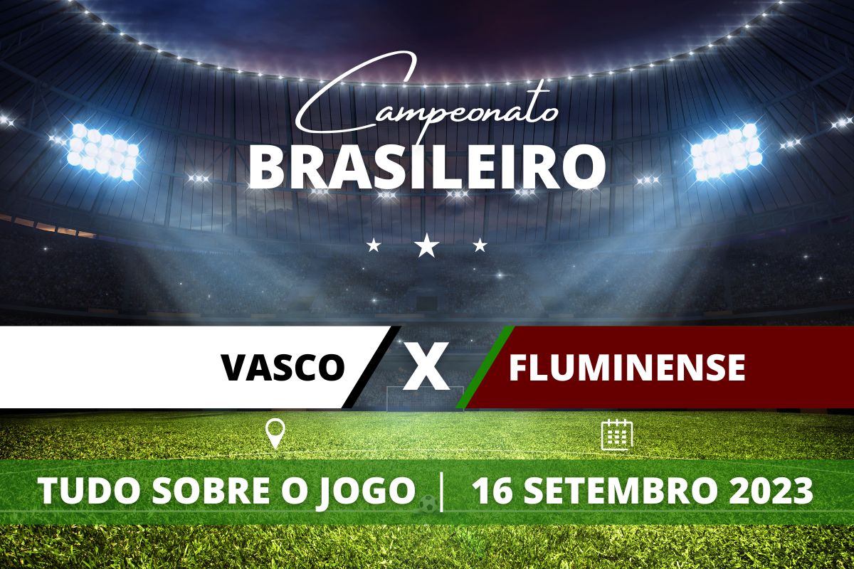Vasco x Fluminense pela 23ª rodada do Campeonato Brasileiro. Saiba tudo sobre o jogo: escalações prováveis, onde assistir, horário e venda de ingressos