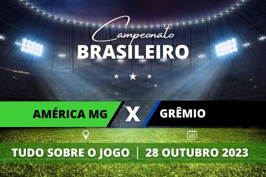 América-MG x Grêmio pela 30ª rodada do Campeonato Brasileiro. Saiba tudo sobre o jogo: escalações prováveis, onde assistir, horário e venda de ingressos