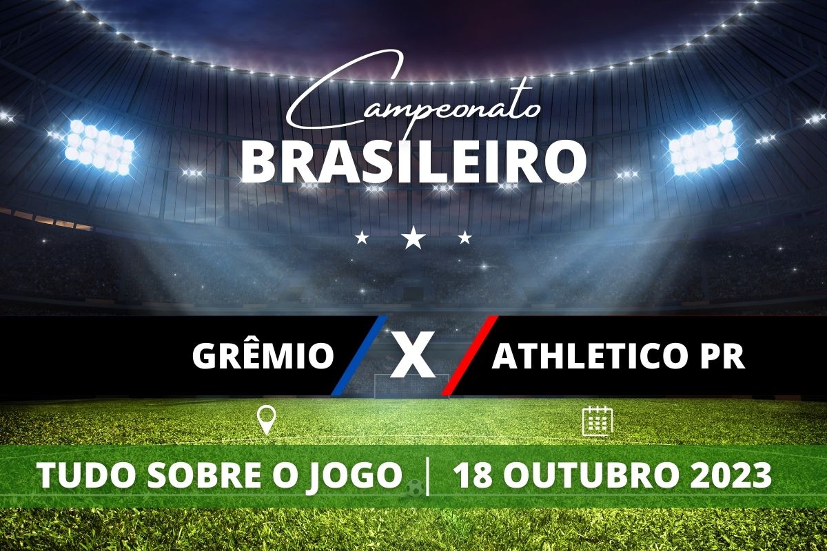 Grêmio x Athletico-PR pela 27ª rodada do Campeonato Brasileiro. Saiba tudo sobre o jogo: escalações prováveis, onde assistir, horário e venda de ingressos