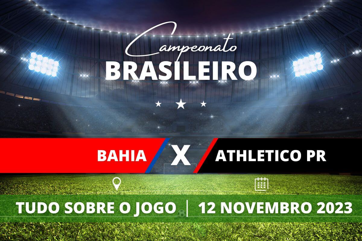 Bahia x Athletico-PR pela 34ª rodada do Campeonato Brasileiro. Saiba tudo sobre o jogo: escalações prováveis, onde assistir, horário e venda de ingressos