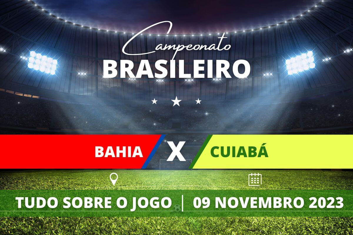 Bahia x Cuiabá pela 33ª rodada do Campeonato Brasileiro. Saiba tudo sobre o jogo: escalações prováveis, onde assistir, horário e venda de ingressos