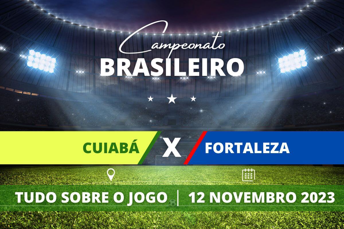 Cuiabá x Fortaleza pela 34ª rodada do Campeonato Brasileiro. Saiba tudo sobre o jogo: escalações prováveis, onde assistir, horário e venda de ingressos