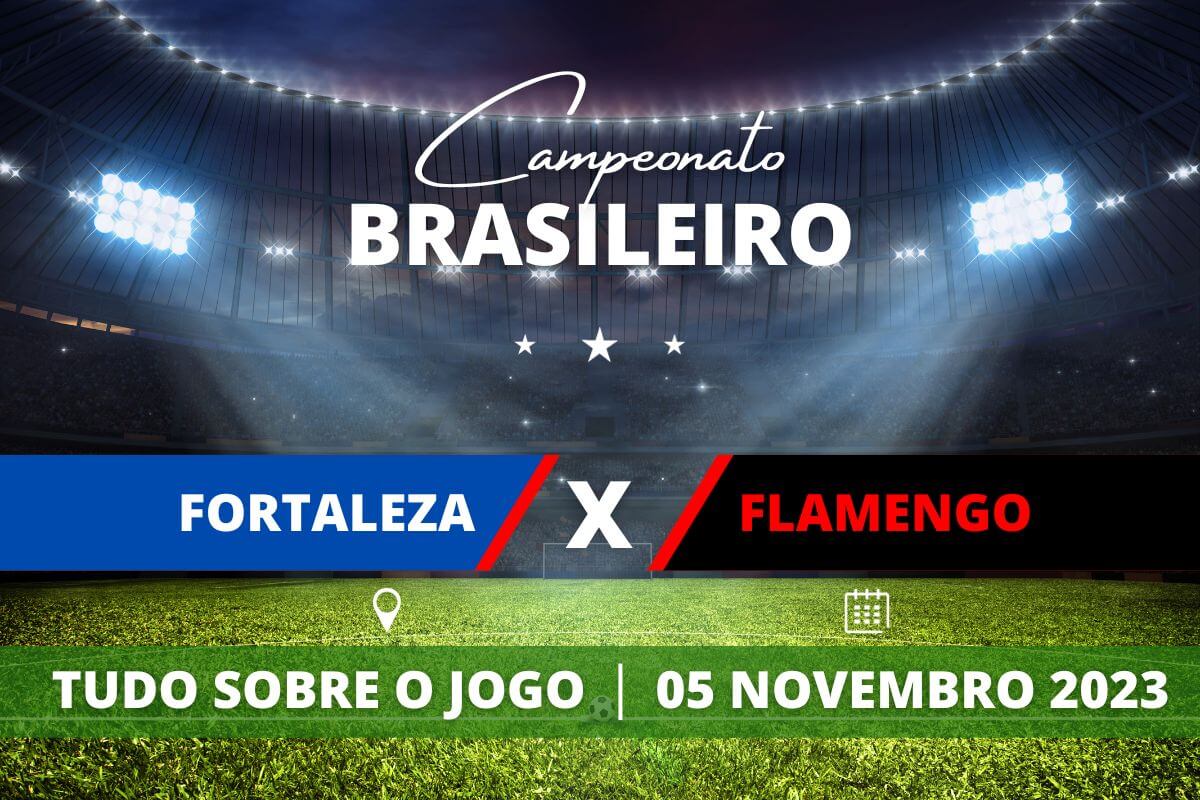 Fortaleza x Flamengo pela 32ª rodada do Campeonato Brasileiro. Saiba tudo sobre o jogo: escalações prováveis, onde assistir, horário e venda de ingressos