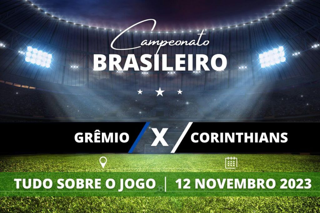 Grêmio x Corinthians pela 34ª rodada do Campeonato Brasileiro. Saiba tudo sobre o jogo: escalações prováveis, onde assistir, horário e venda de ingressos