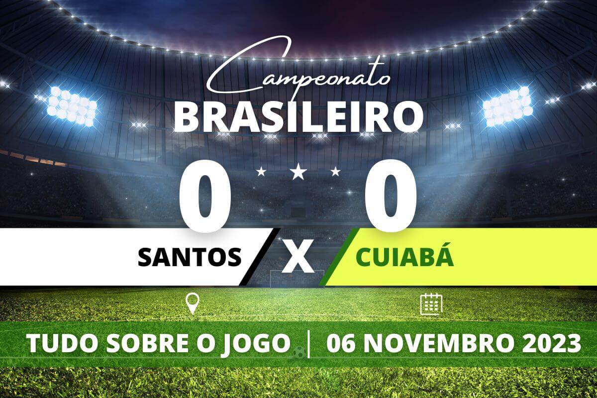 Resultado Santos 0 x 0 Cuiabá - Campeonato Brasileiro - 32ª rodada - Gols Resultado Placar Pós-jogo