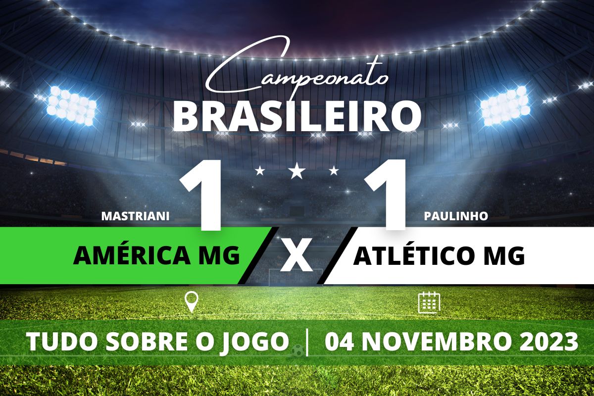 América MG 1 x 1 Atlético MG - Em Uberlândia, América MG abre com Mastriani mas Atlético MG empata com Paulinho e times não andam na tabela. Partida válida pela 32° rodada do Campeonato Brasileiro.