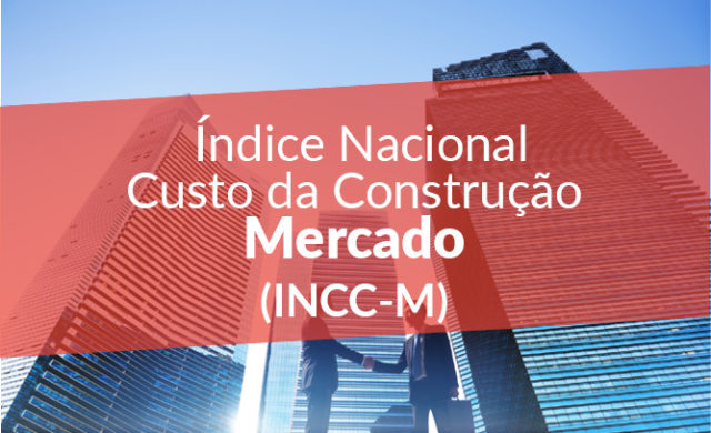 ÍNDICE NACIONAL DE CUSTO DA CONSTRUÇÃO DO MERCADO - INCC-M - PortalBrasil
